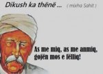 as me miq, as me anmiq, gojÃ«n mos e fÃ«lliq.jpg